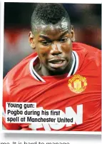  ??  ?? Young gun: Pogba during his first spell at Manchester United