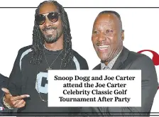  ??  ?? Snoop Dogg and Joe Carter attend the Joe Carter Celebrity Classic Golf Tournament After Party