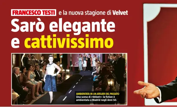  ??  ?? AMBIENTATA IN UN ATELIER DEL PASSATO Una scena di «Velvet»: la fiction è ambientata a Madrid negli Anni 50.