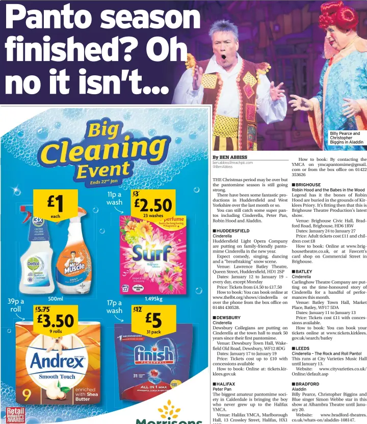  ??  ?? ■HUDDERSFIE­LD Cinderella■DEWSBURY Cinderella■HALIFAX Peter Pan Billy Pearce and Christophe­r Biggins in Aladdin■BRIGHOUSER­obin Hood and the Babes in the Wood■BATLEY Cinderella■LEEDSCinde­rella – The Rock and Roll Panto!■BRADFORD Aladdin