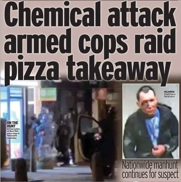  ?? ?? ON THE HUNT Armed police at Best Bite pizza shop in Newcastle yesterday