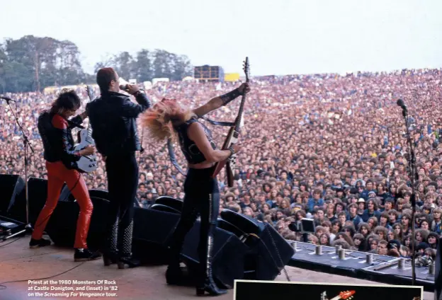  ??  ?? Priest at the 1980 Monsters Of Rock at Castle Donigton, and (inset) in ’82 on the Screaming For Vengeance tour.