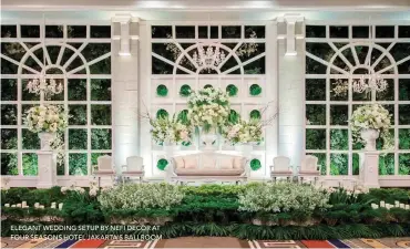  ??  ?? ELEGANT WEDDING SETUP BY NEFI DECOR AT FOUR SEASONS HOTEL JAKARTA’S BALLROOM