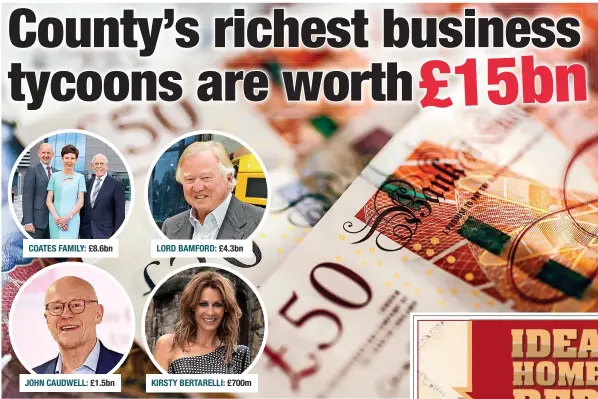  ?? ?? COATES FAMILY:
JOHN CAUDWELL: £8.6bn £1.5bn
LORD BAMFORD: £4.3bn
KIRSTY BERTARELLI: £700m