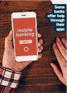  ?? ?? Some banks offer help through their apps