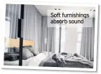  ??  ?? Soft furnishing­s absorb sound