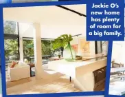  ??  ?? Jackie O’s new home has plenty of room for a big family.