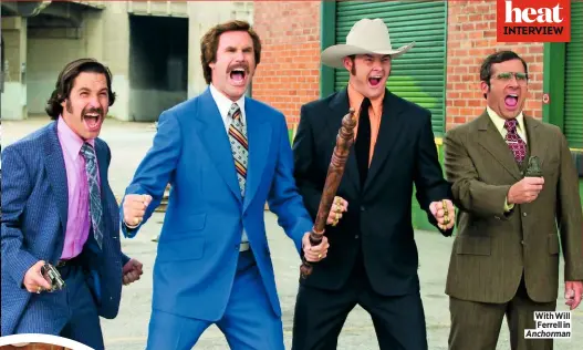  ??  ?? With Will Ferrell in Anchorman