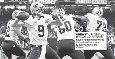  ??  ?? DREW IT UP: QB Drew Brees (9) and the Saints have enough firepower to stay within the spread Sunday against the Chiefs.