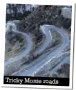  ??  ?? Tricky Monte roads