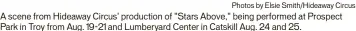  ?? Photos by Elsie Smith/hideaway Circus ?? A scene from Hideaway Circus' production of "Stars Above," being performed at Prospect Park in Troy from Aug. 19-21 and Lumberyard Center in Catskill Aug. 24 and 25.
