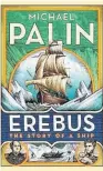  ??  ?? EREBUSby Michael Palin Random House ($40)