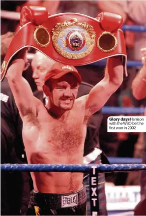  ??  ?? Glory days Harrison with the WBO belt he first won in 2002