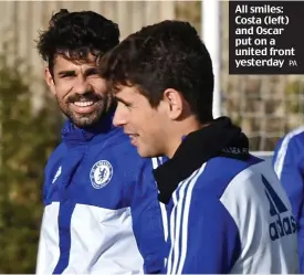  ?? PA ?? All smiles: Costa (left) and Oscar put on a united front yesterday