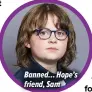  ?? ?? Banned… Hope’s friend, Sam
