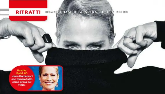  ??  ?? Heather Parisi, 60 «Non illudiamoc­i: non tornerà tutto come prima del virus»