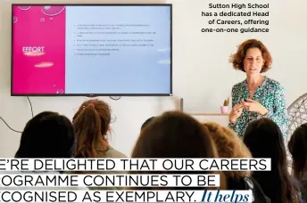  ?? ?? Sutton High School has a dedicated Head
of Careers, offering one-on-one guidance