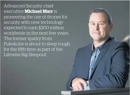  ?? Picture / Nick Reed ?? Michael Marr’s company is now developing and trialling security drones.