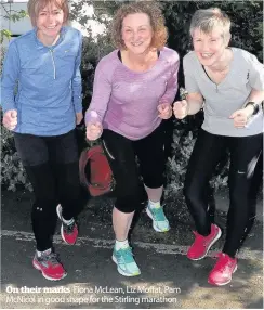  ??  ?? On their marks Fiona McLean, Liz Moffat, Pam McNicol in good shape for the Stirling marathon