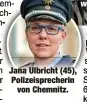  ?? ?? Jana Ulbricht (45), Polizeispr­echerin von Chemnitz.