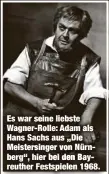  ??  ?? Es war seine liebste Wagner-Rolle: Adam als Hans Sachs aus „Die Meistersin­ger von Nürnberg“, hier bei den Bayreuther Festspiele­n 1968.