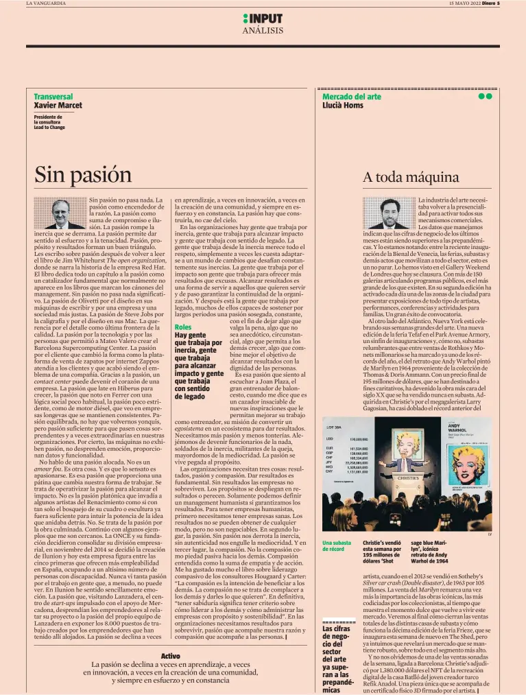  ?? LV ?? Presidente de la consultora Lead to Change
Roles
Hay gente que trabaja por inercia, gente que trabaja para alcanzar impacto y gente que trabaja con sentido de legado
Una subasta de récord
Las cifras de negocio del sector del arte ya superan a las prepandémi­cas