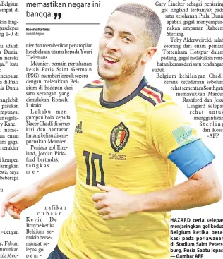  ??  ?? HAZARD ceria selepas menjaringk­an gol kedua Belgium ketika berakasi pada perlawanan di Stadium Saint Petersburg, Rusia Sabtu lepas. — Gambar AFP