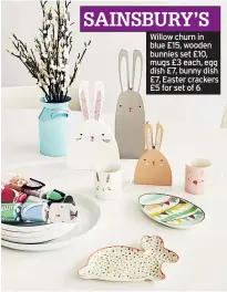  ??  ?? Willow churn in blue £15, wooden bunnies set £10, mugs £3 each, egg dish £7, bunny dish £7, Easter crackers £5 for set of 6