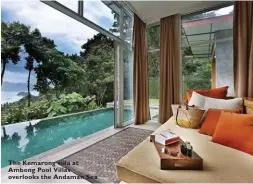  ??  ?? The Kemarong villa at Ambong Pool Villas overlooks the Andaman Sea