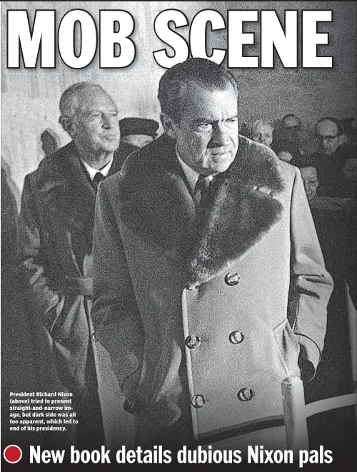  ??  ?? President Richard Nixon (above) tried to present straight-and-narrow image, but dark side was all too apparent, which led to end of his presidency.