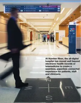  ??  ?? At Humber River, the all-digital hospital has moved well beyond electronic health records or telemedici­ne to create a seamless, paperless connected experience for patients, staff and clinicians.