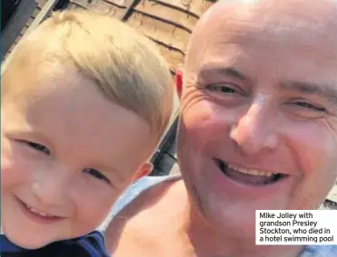  ??  ?? Mike Jolley with grandson Presley Stockton, who died in a hotel swimming pool