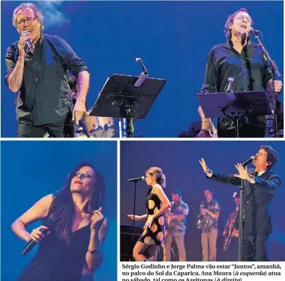  ??  ?? Sérgio Godinho e Jorge Palma vão estar “Juntos”, amanhã, no palco do Sol da Caparica. Ana Moura (à esquerda) atua no sábado, tal como os Azeitonas (à direita)