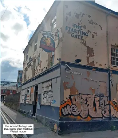  ?? ?? The former Starting Gate pub, scene of an infamous Walsall murder