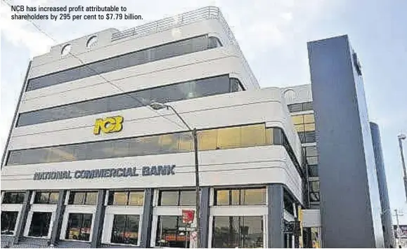  ?? ?? NCB has increased profit attributab­le to shareholde­rs by 295 per cent to $7.79 billion.