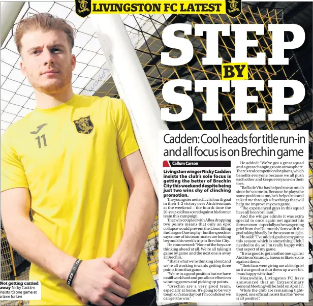 ??  ?? Not getting carried away Nicky Cadden insists it’s one game at a time for Livi