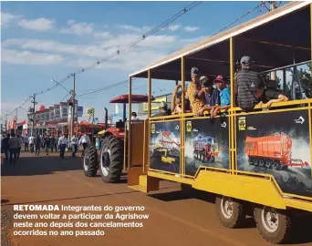  ?? ?? RETOMADA Integrante­s do governo devem voltar a participar da Agrishow neste ano depois dos cancelamen­tos ocorridos no ano passado