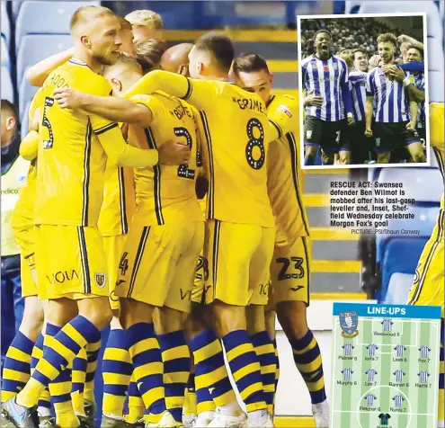  ?? PICTURE: PSI/Shaun Conway ?? RESCUE ACT: Swansea defender Ben Wilmot is mobbed after his last-gasp leveller and, Inset, Sheffield Wednesday celebrate Morgan Fox’s goal