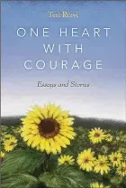  ?? ?? Teri Rizvi’s first book, “One Heart With Courage,” was published in October.