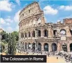  ??  ?? The Colosseum in Rome