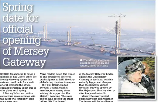  ??  ?? The Mersey Gateway could be opened by the Queen, inset, in spring