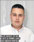  ?? ?? miloš saković (21) bio je dete za primer, kako kažu njegovi roditelji