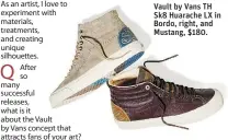  ??  ?? Vault by Vans TH Sk8 Huarache LX in Bordo, right, and Mustang, $180.