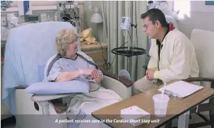  ??  ?? A patient receives care in the Cardiac Short Stay unit