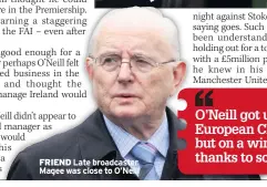  ??  ?? FRIEND Late broadcaste­r Magee was close to O’Neill