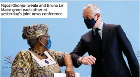  ??  ?? Ngozi Okonjo-Iweala and Bruno Le Maire greet each other at yesterday’s joint news conference