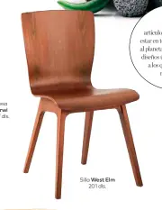  ??  ?? Silla West Elm 201 dls.
Puedes pensar en artículos que, además de estar en tendencia, respeten al planeta y se fabriquen con diseños únicos y materiales a los que se les dé una nueva vida.