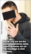  ??  ?? Nick M. (29) war bei den Beschaffun­gsfahrten dabei, wohnte zeitweise mit seinem Komplizen in einer Wohnung.