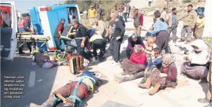  ??  ?? YAKıNLARı VEFAT EDENLER SAğLıK EKIPLERINI­N YAP Tığı MüDAHALE LERI GöZYAşLARı IçINDE IZLEDI.