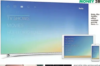  ?? HULU ?? Hulu, like Netflix, offers multiple pricing tiers.